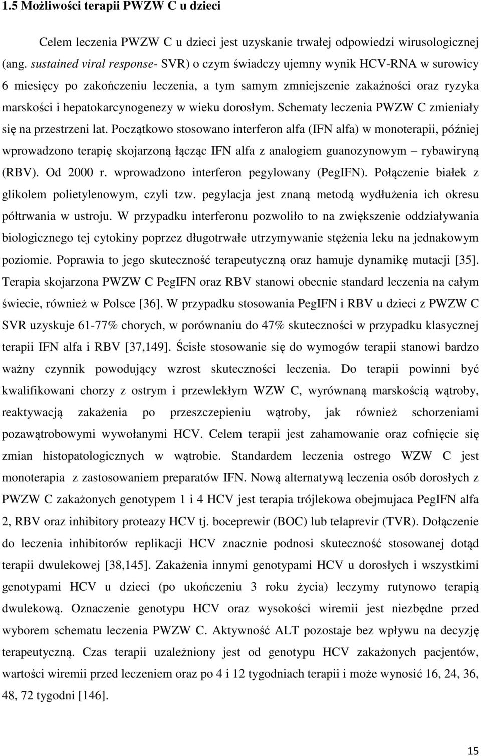 wieku dorosłym. Schematy leczenia PWZW C zmieniały się na przestrzeni lat.