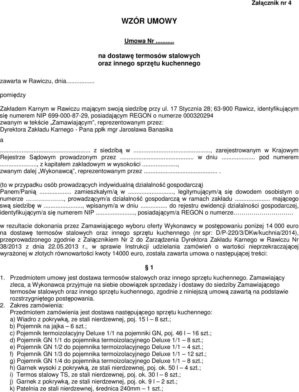 Pana ppłk mgr Jarosława Banasika a... z siedzibą w..., zarejestrowanym w Krajowym Rejestrze Sądowym prowadzonym przez... w dniu... pod numerem..., z kapitałem zakładowym w wysokości.