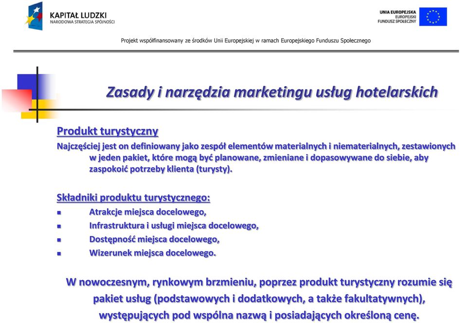 Składniki produktu turystycznego: Atrakcje miejsca docelowego, Infrastruktura i usługi miejsca docelowego, Dostępnośd miejsca docelowego, Wizerunek