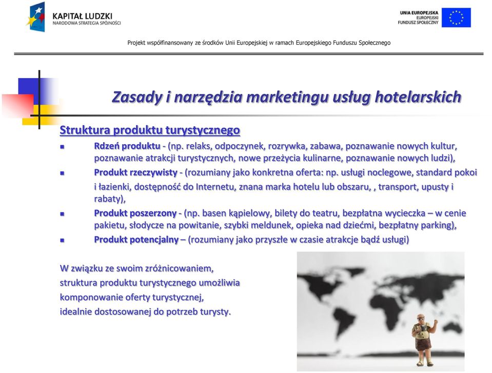 oferta: np. usługi noclegowe, standard pokoi i łazienki, dostępnośd do Internetu, znana marka hotelu lub obszaru,, transport, upusty i rabaty), Produkt poszerzony - (np.