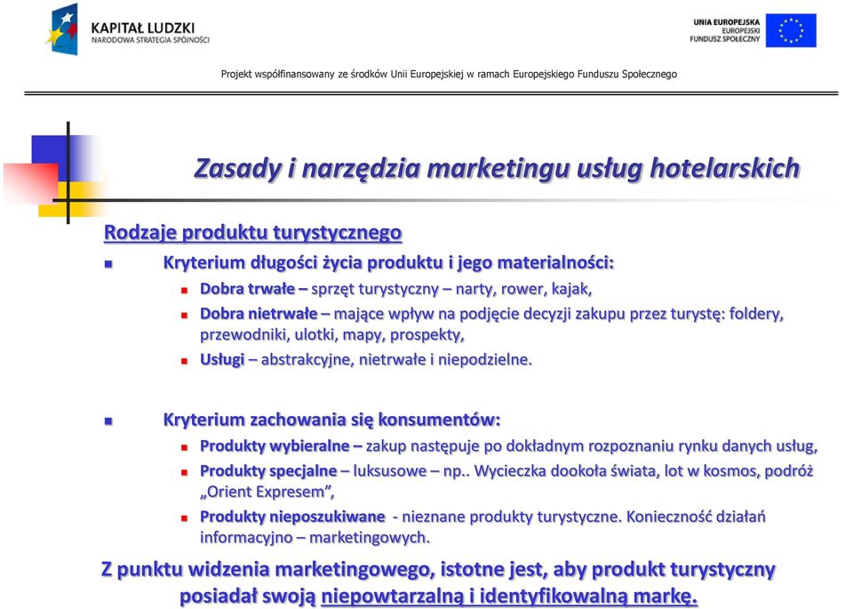Kryterium zachowania się konsumentów: Produkty wybieralne zakup następuje po dokładnym rozpoznaniu rynku danych usług, Produkty specjalne luksusowe np.