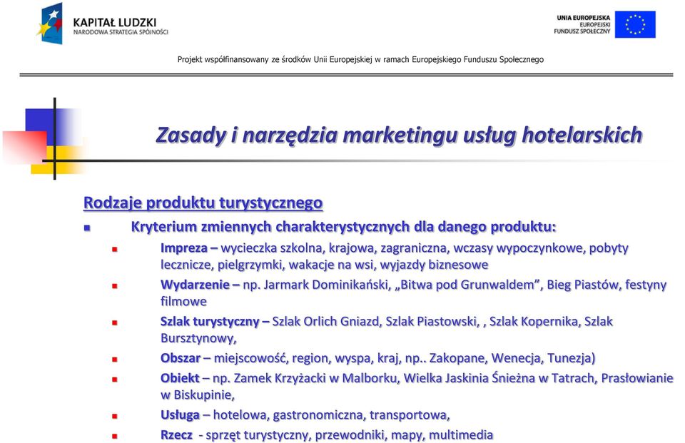 Jarmark Dominikaoski, Bitwa pod Grunwaldem, Bieg Piastów, festyny filmowe Szlak turystyczny Szlak Orlich Gniazd, Szlak Piastowski,, Szlak Kopernika, Szlak Bursztynowy,