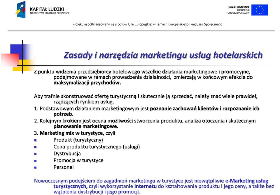 Podstawowym działaniem marketingowym jest poznanie zachowao klientów i rozpoznanie ich potrzeb. 2.