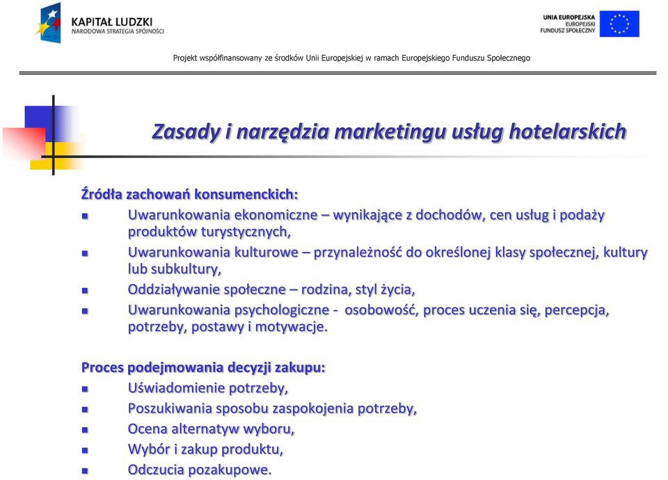 życia, Uwarunkowania psychologiczne - osobowośd, proces uczenia się, percepcja, potrzeby, postawy i motywacje.