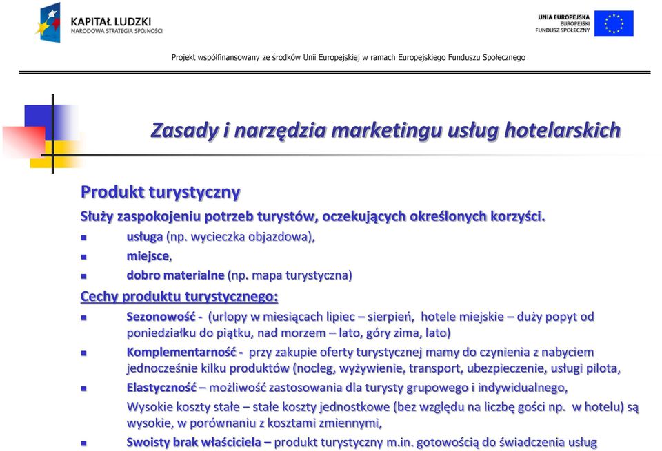 Komplementarnośd - przy zakupie oferty turystycznej mamy do czynienia z nabyciem jednocześnie kilku produktów (nocleg, wyżywienie, transport, ubezpieczenie, usługi pilota, Elastycznośd możliwośd