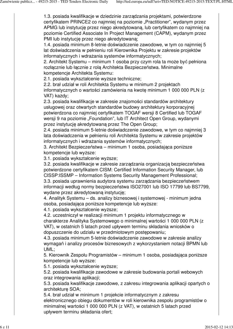 certyfikatem co najmniej na poziomie Certified Associate In Project Management (CAPM), wydanym przez PMI lub instytucję przez niego akredytowaną; 1.4.