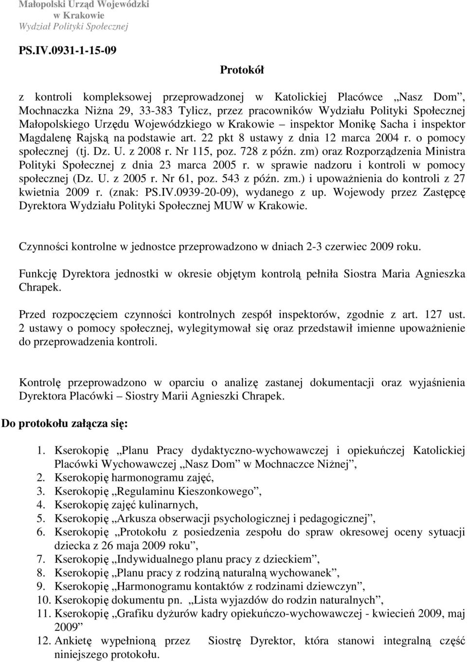 Wojewódzkiego w Krakowie inspektor Monikę Sacha i inspektor Magdalenę Rajską na podstawie art. 22 pkt 8 ustawy z dnia 12 marca 2004 r. o pomocy społecznej (tj. Dz. U. z 2008 r. Nr 115, poz.