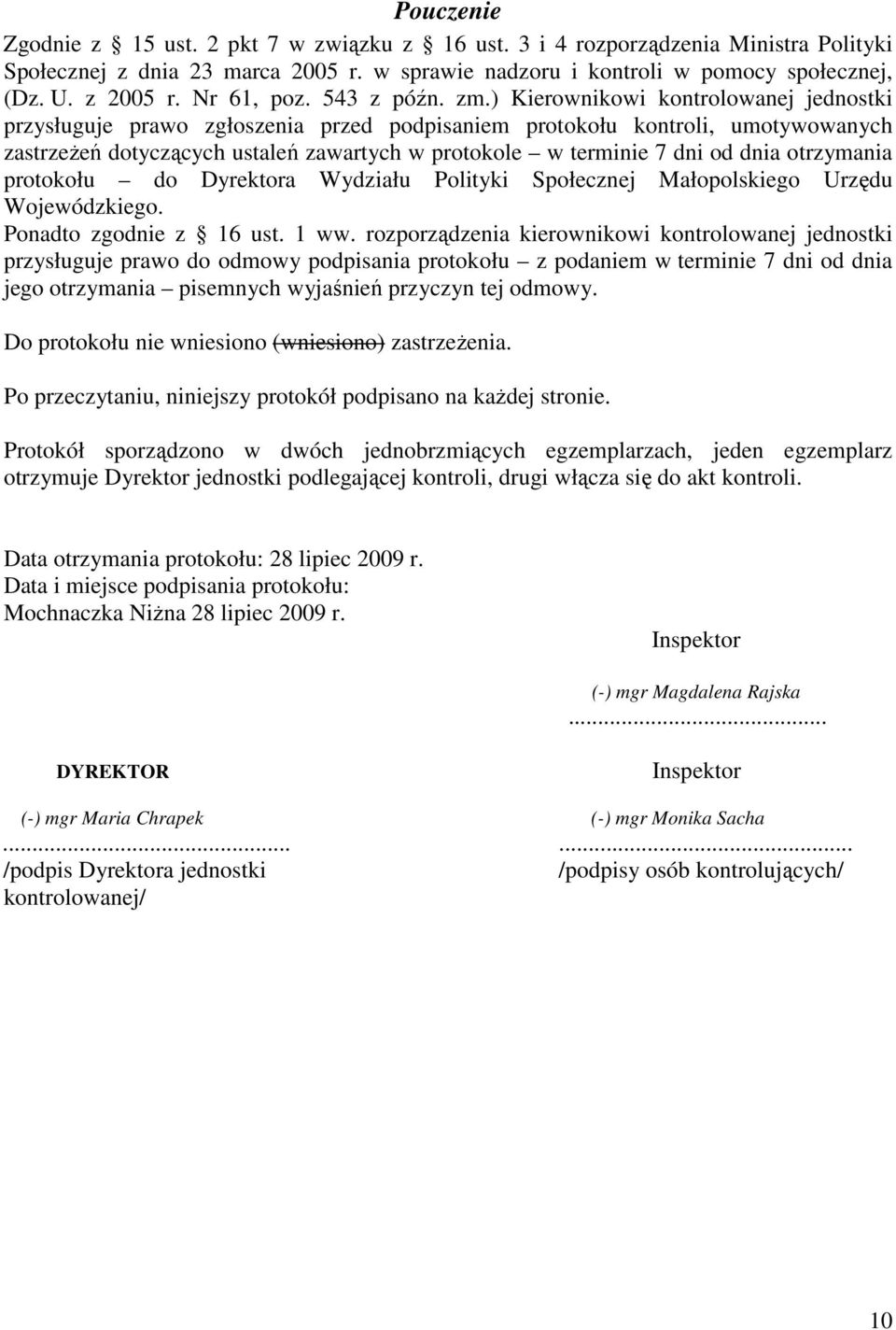 ) Kierownikowi kontrolowanej jednostki przysługuje prawo zgłoszenia przed podpisaniem protokołu kontroli, umotywowanych zastrzeżeń dotyczących ustaleń zawartych w protokole w terminie 7 dni od dnia