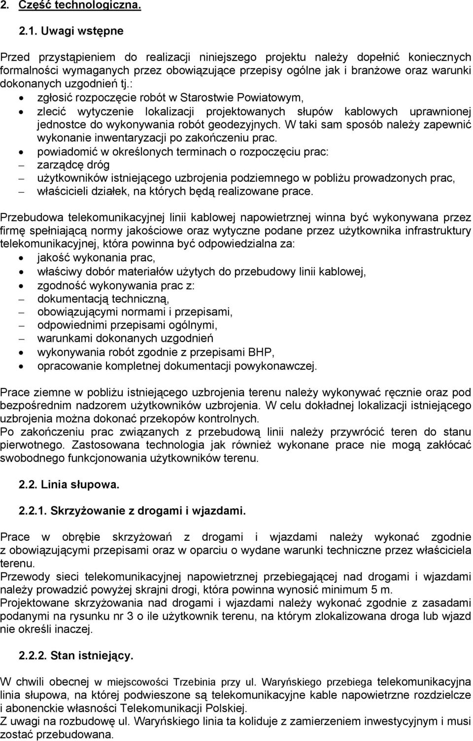 uzgodnień tj.: zgłosić rozpoczęcie robót w Starostwie Powiatowym, zlecić wytyczenie lokalizacji projektowanych słupów kablowych uprawnionej jednostce do wykonywania robót geodezyjnych.