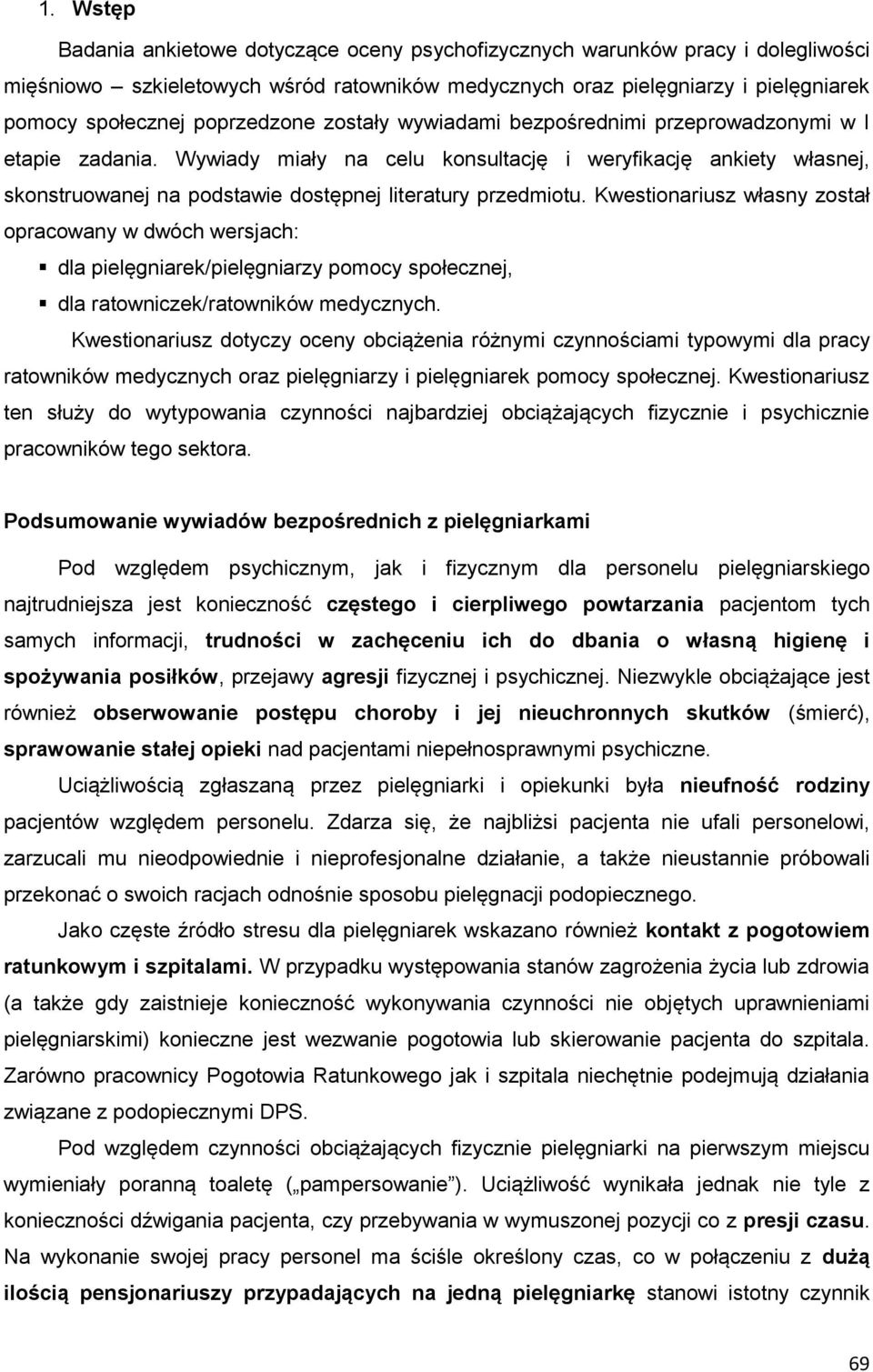Wywiady miały na celu konsultację i weryfikację ankiety własnej, skonstruowanej na podstawie dostępnej literatury przedmiotu.