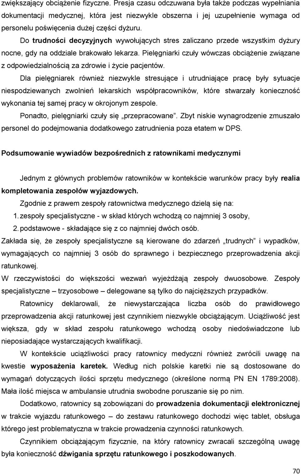 Do trudności decyzyjnych wywołujących stres zaliczano przede wszystkim dyżury nocne, gdy na oddziale brakowało lekarza.