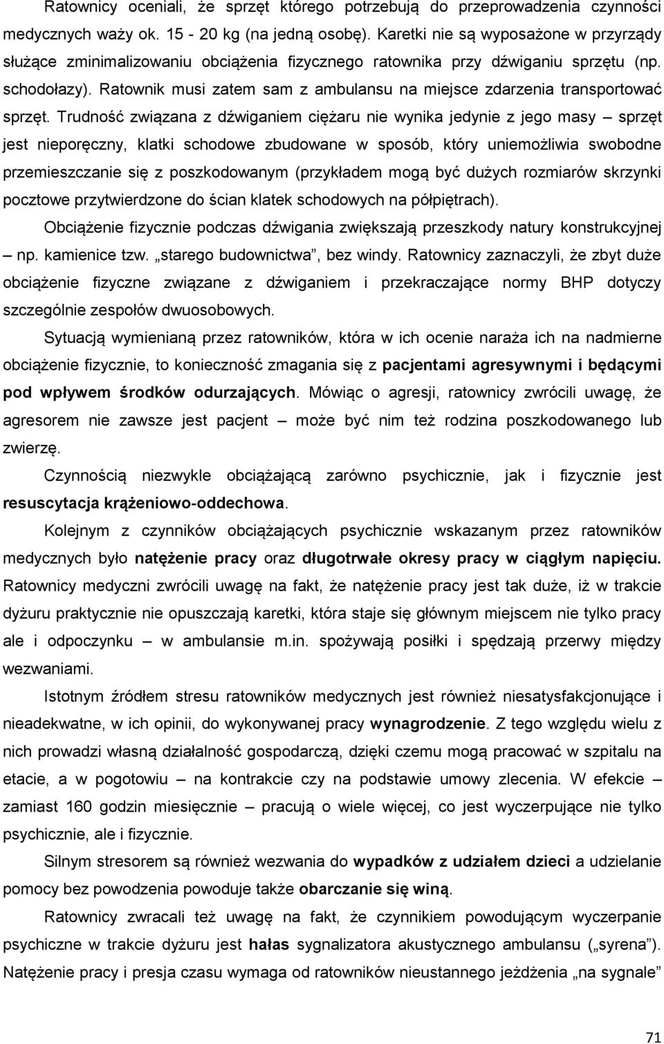Ratownik musi zatem sam z ambulansu na miejsce zdarzenia transportować sprzęt.