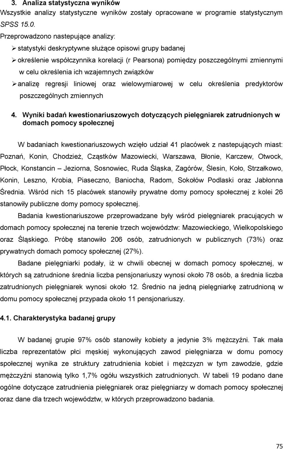 wzajemnych związków analizę regresji liniowej oraz wielowymiarowej w celu określenia predyktorów poszczególnych zmiennych 4.