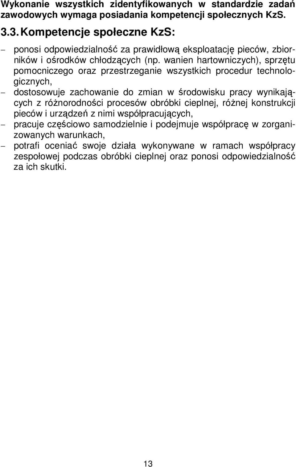 wanien hartowniczych), sprzętu pomocniczego oraz przestrzeganie wszystkich procedur technologicznych, dostosowuje zachowanie do zmian w środowisku pracy wynikających z różnorodności