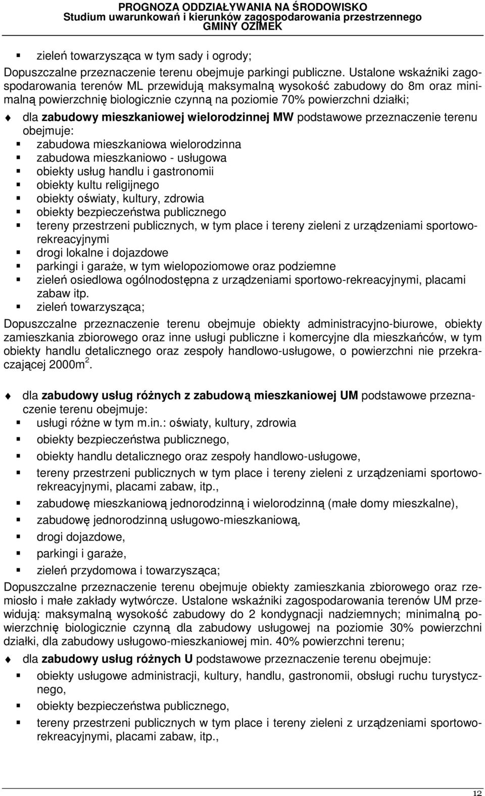 mieszkaniowej wielorodzinnej MW podstawowe przeznaczenie terenu obejmuje: zabudowa mieszkaniowa wielorodzinna zabudowa mieszkaniowo - usługowa obiekty usług handlu i gastronomii obiekty kultu