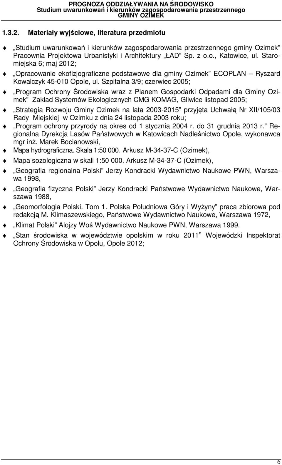 Szpitalna 3/9; czerwiec 2005; Program Ochrony Środowiska wraz z Planem Gospodarki Odpadami dla Gminy Ozimek Zakład Systemów Ekologicznych CMG KOMAG, Gliwice listopad 2005; Strategia Rozwoju Gminy