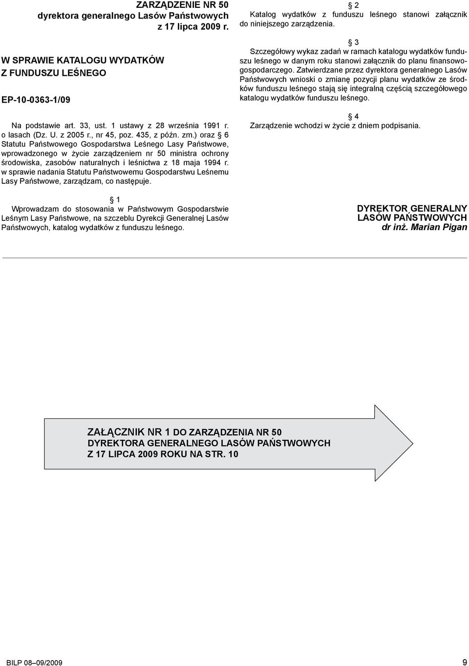 ) oraz 6 Statutu Państwowego Gospodarstwa Leśnego Lasy Państwowe, wprowadzonego w życie zarządzeniem nr 50 ministra ochrony środowiska, zasobów naturalnych i leśnictwa z 18 maja 1994 r.