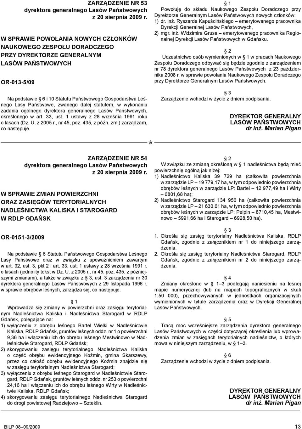 zwanego dalej statutem, w wykonaniu zadania ogólnego dyrektora generalnego Lasów Państwowych, określonego w art. 33, ust. 1 ustawy z 28 września 1991 roku o lasach (Dz. U. z 2005 r., nr 45, poz.