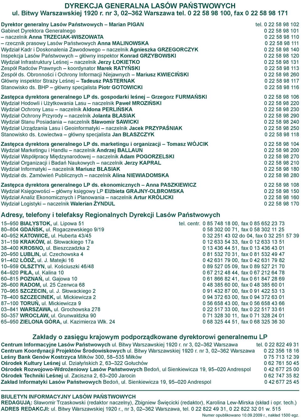 Doskonalenia Zawodowego naczelnik Agnieszka GRZEGORCZYK 0 22 58 98 140 Inspekcja Lasów Państwowych główny inspektor Konrad GRZYBOWSKI 0 22 58 98 120 Wydział Infrastruktury Leśnej naczelnik Jerzy
