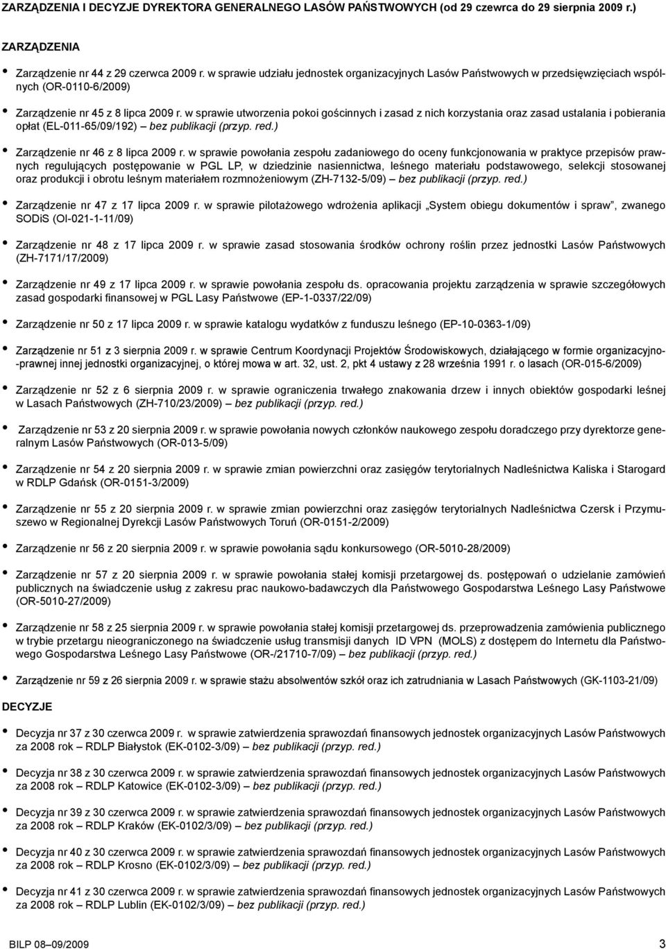 w sprawie utworzenia pokoi gościnnych i zasad z nich korzystania oraz zasad ustalania i pobierania opłat (EL-011-65/09/192) bez publikacji (przyp. red.) Zarządzenie nr 46 z 8 lipca 2009 r.