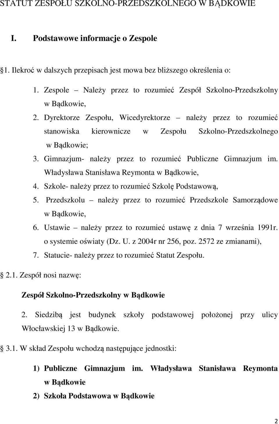 Dyrektorze Zespołu, Wicedyrektorze należy przez to rozumieć stanowiska kierownicze w Zespołu Szkolno-Przedszkolnego w Bądkowie; 3. Gimnazjum- należy przez to rozumieć Publiczne Gimnazjum im.