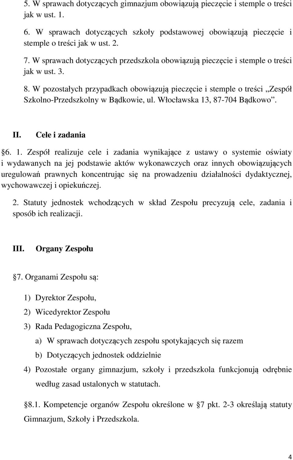 W pozostałych przypadkach obowiązują pieczęcie i stemple o treści Zespół Szkolno-Przedszkolny w Bądkowie, ul. Włocławska 13