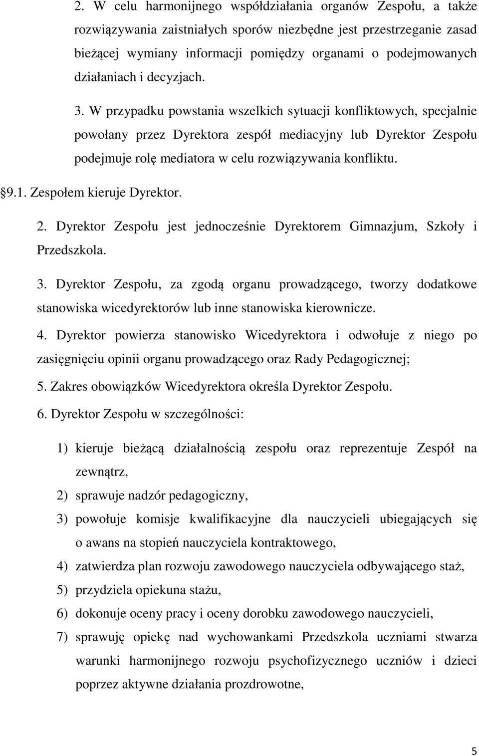 W przypadku powstania wszelkich sytuacji konfliktowych, specjalnie powołany przez Dyrektora zespół mediacyjny lub Dyrektor Zespołu podejmuje rolę mediatora w celu rozwiązywania konfliktu. 9.1.