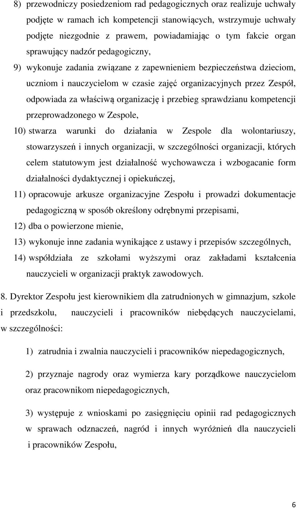 organizację i przebieg sprawdzianu kompetencji przeprowadzonego w Zespole, 10) stwarza warunki do działania w Zespole dla wolontariuszy, stowarzyszeń i innych organizacji, w szczególności