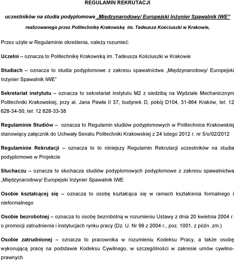 Tadeusza Kościuszki w Krakowie Studiach oznacza to studia podyplomowe z zakresu spawalnictwa Międzynarodowy/ Europejski Inżynier Spawalnik IWE Sekretariat instytutu oznacza to sekretariat instytutu