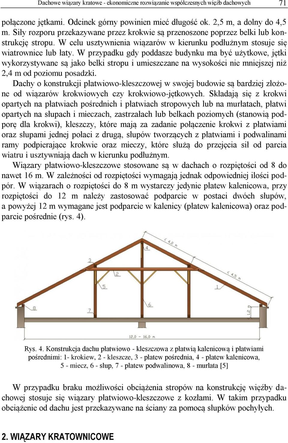 W przypadku gdy poddasze budynku ma być użytkowe, jętki wykorzystywane są jako belki stropu i umieszczane na wysokości nie mniejszej niż 2,4 m od poziomu posadzki.