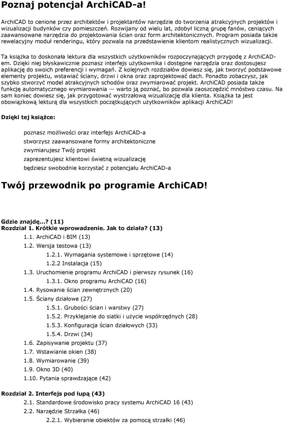 Program posiada także rewelacyjny moduł renderingu, który pozwala na przedstawienie klientom realistycznych wizualizacji.