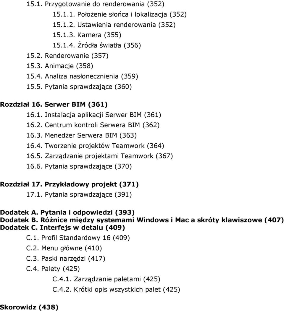 Centrum kontroli Serwera BIM (362) 16.3. Menedżer Serwera BIM (363) 16.4. Tworzenie projektów Teamwork (364) 16.5. Zarządzanie projektami Teamwork (367) 16.6. Pytania sprawdzające (370) Rozdział 17.