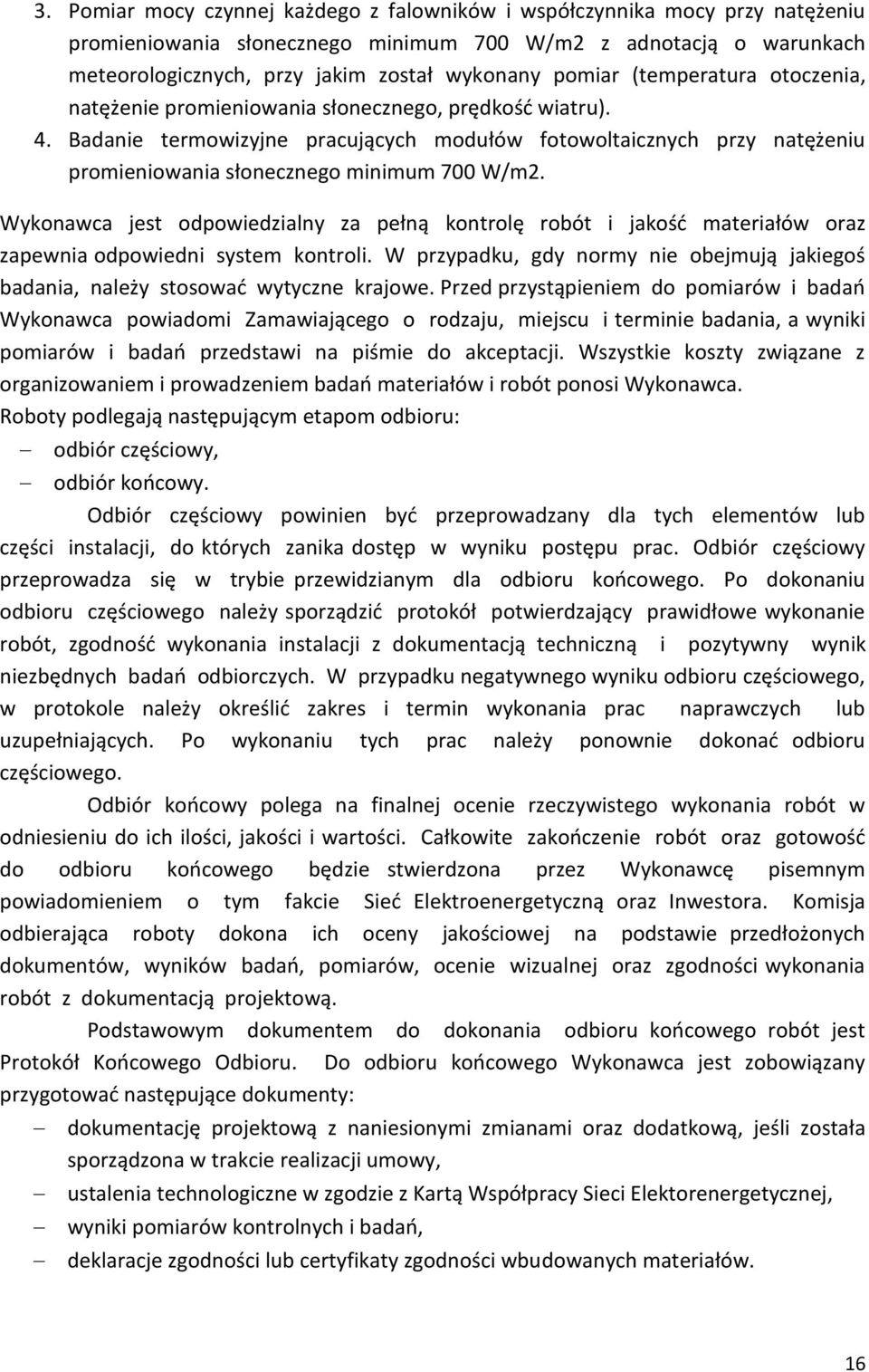 Badanie termowizyjne pracujących modułów fotowoltaicznych przy natężeniu promieniowania słonecznego minimum 700 W/m2.