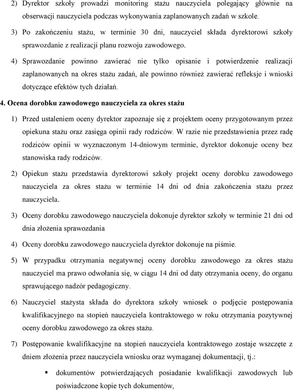 4) Sprawozdanie powinno zawierać nie tylko opisanie i potwierdzenie realizacji zaplanowanych na okres stażu zadań, ale powinno również zawierać refleksje i wnioski dotyczące efektów tych działań. 4.