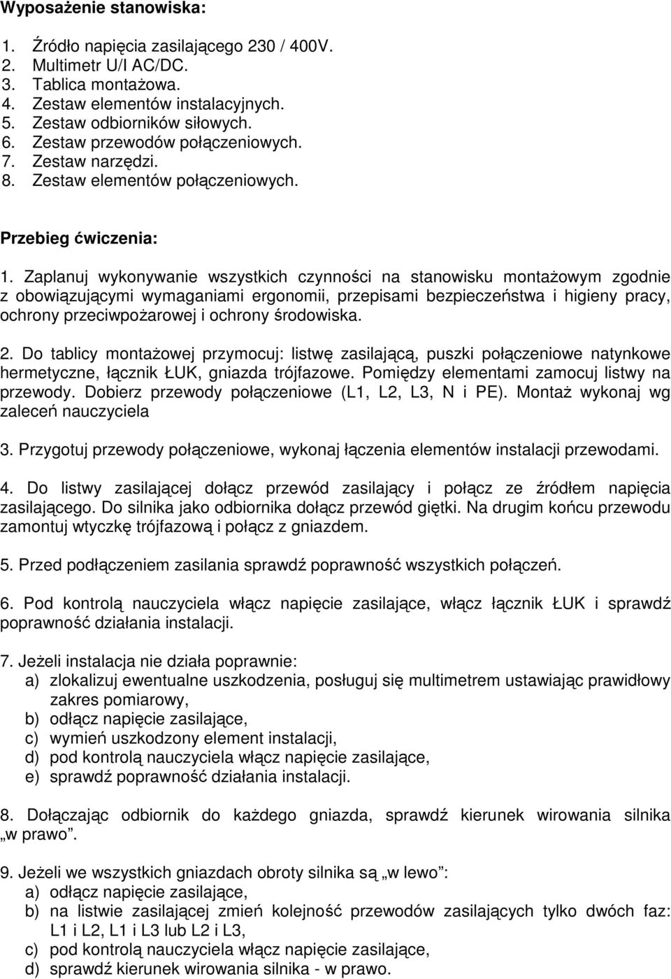 Zaplanuj wykonywanie wszystkich czynności na stanowisku montażowym zgodnie z obowiązującymi wymaganiami ergonomii, przepisami bezpieczeństwa i higieny pracy, ochrony przeciwpożarowej i ochrony