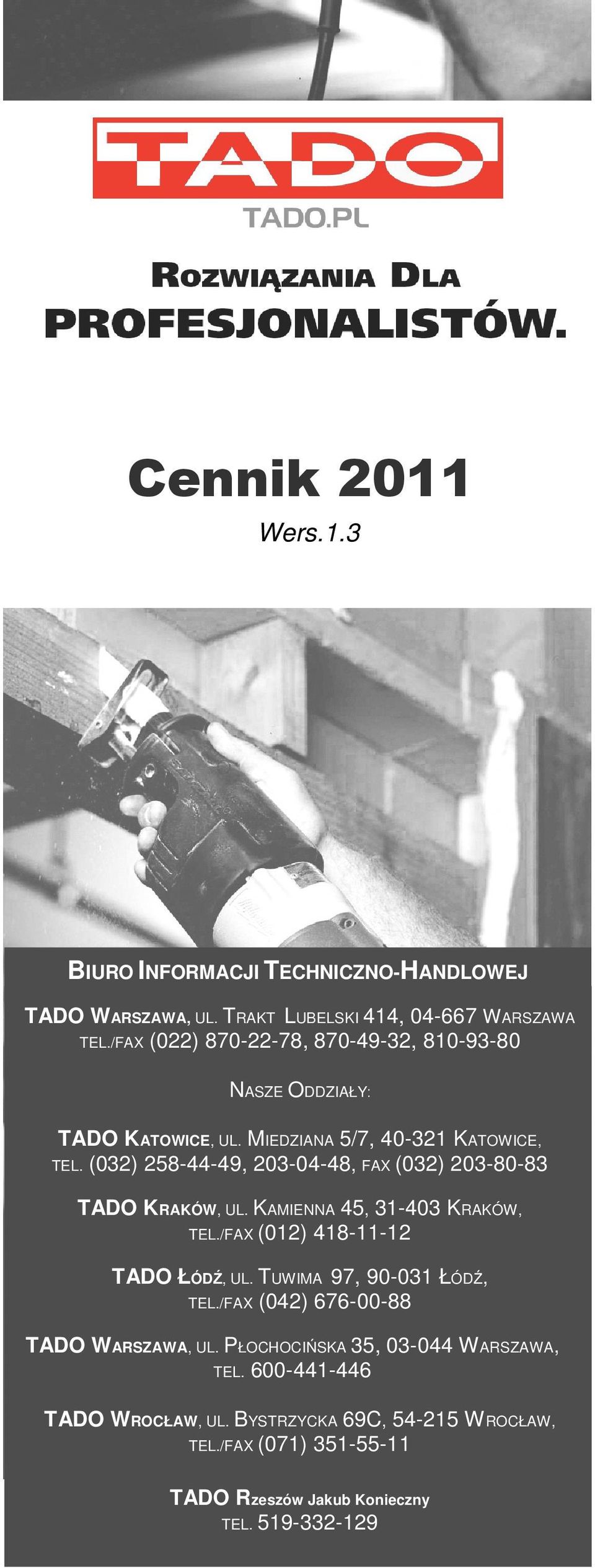 MIEDZIANA 5/7, 40-321 KATOWICE, (032) 258-44-49, 203-04-48, FAX (032) 203-80-83 TEL. TADO KRAKÓW, UL. KAMIENNA 45, 31-403 KRAKÓW, TEL.