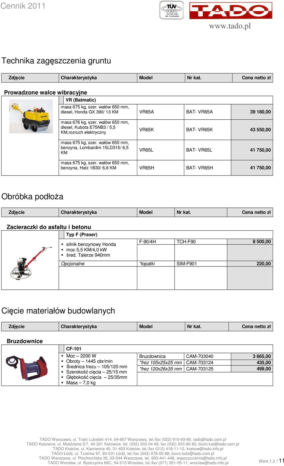 wałów 650 mm, benzyna, Lombardini 15LD315/ 6,5 KM VR65K BAT- VR65K 43 550,00 VR65L BAT- VR65L 41 750,00 masa 675 kg, szer.