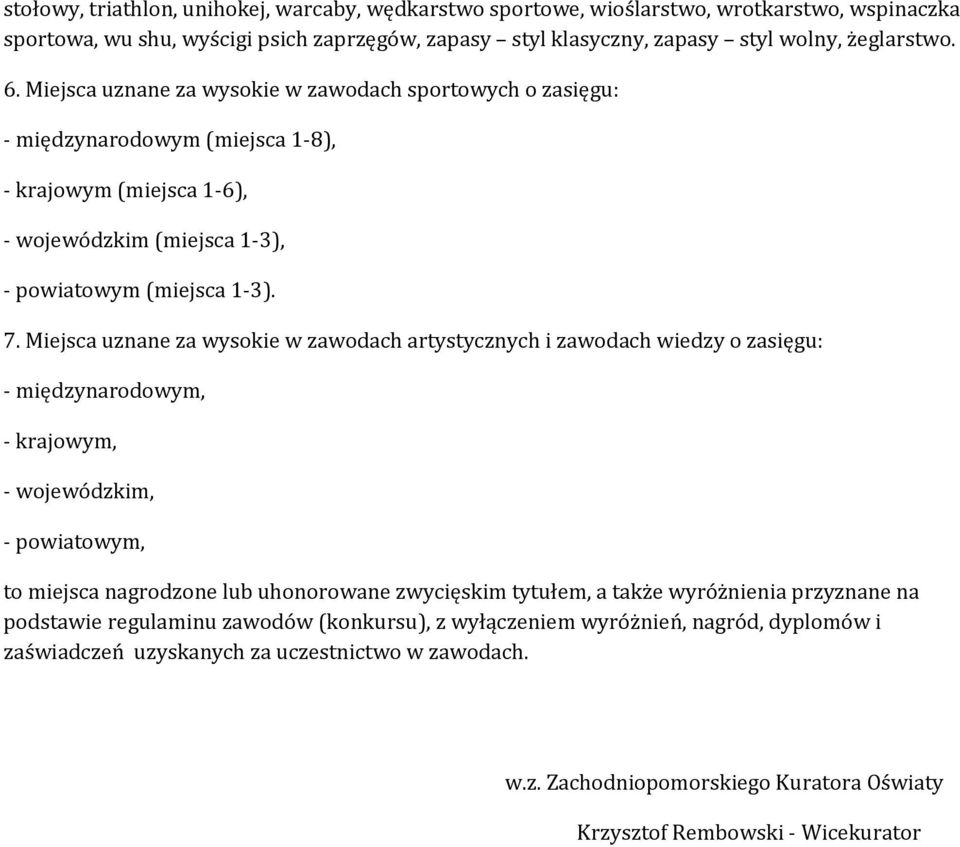 Miejsca uznane za wysokie w zawodach artystycznych i zawodach wiedzy o zasięgu: - międzynarodowym, - krajowym, - m, - m, to miejsca nagrodzone lub uhonorowane zwycięskim tytułem, a także