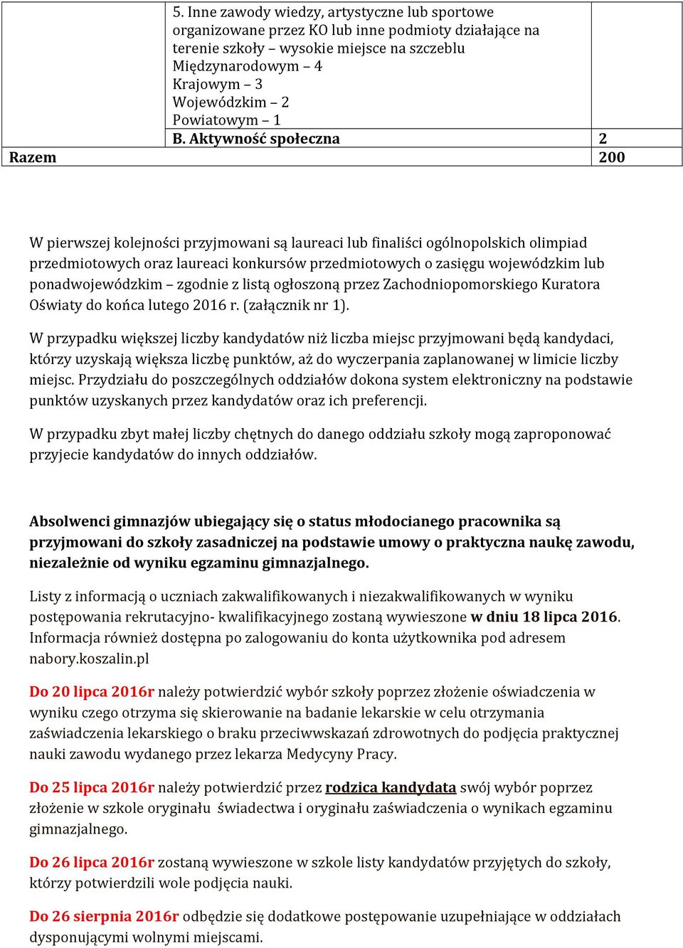 zgodnie z listą ogłoszoną przez Zachodniopomorskiego Kuratora Oświaty do końca lutego 2016 r. (załącznik nr 1).