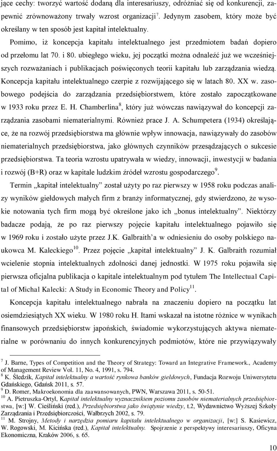 ubiegłego wieku, jej początki można odnaleźć już we wcześniejszych rozważaniach i publikacjach poświęconych teorii kapitału lub zarządzania wiedzą.