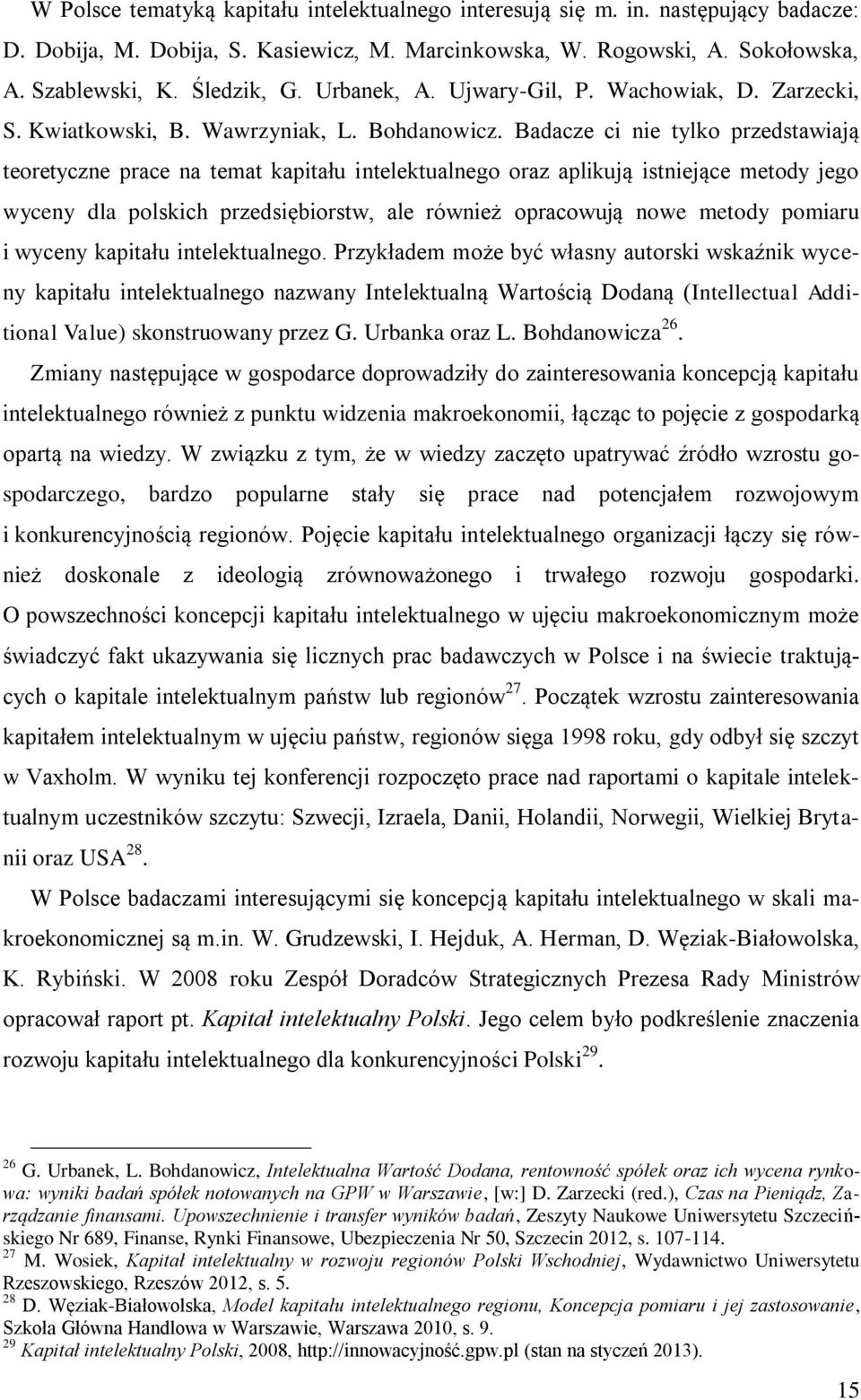 Badacze ci nie tylko przedstawiają teoretyczne prace na temat kapitału intelektualnego oraz aplikują istniejące metody jego wyceny dla polskich przedsiębiorstw, ale również opracowują nowe metody