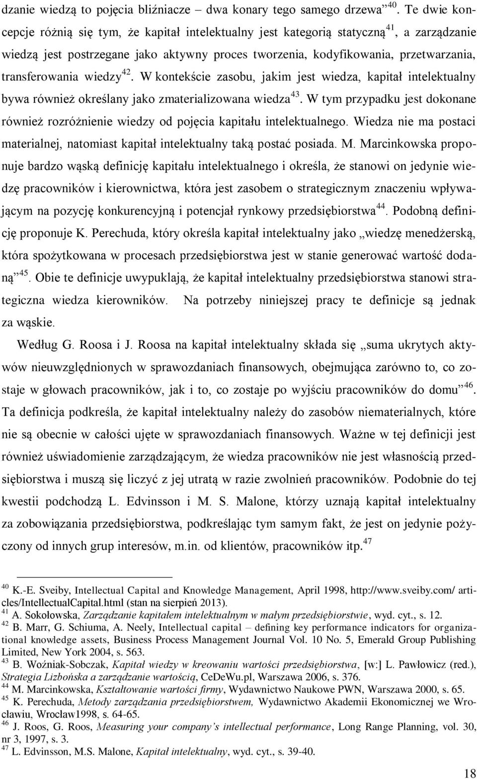 transferowania wiedzy 42. W kontekście zasobu, jakim jest wiedza, kapitał intelektualny bywa również określany jako zmaterializowana wiedza 43.