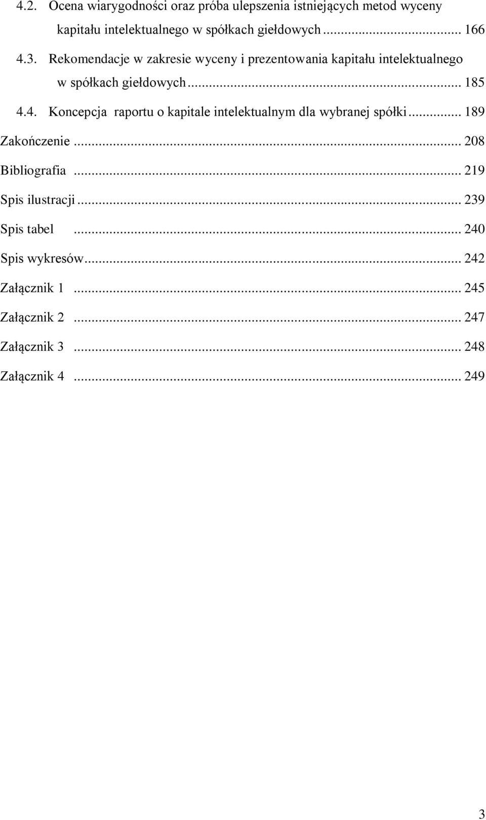 .. 189 Zakończenie... 208 Bibliografia... 219 Spis ilustracji... 239 Spis tabel... 240 Spis wykresów... 242 Załącznik 1.
