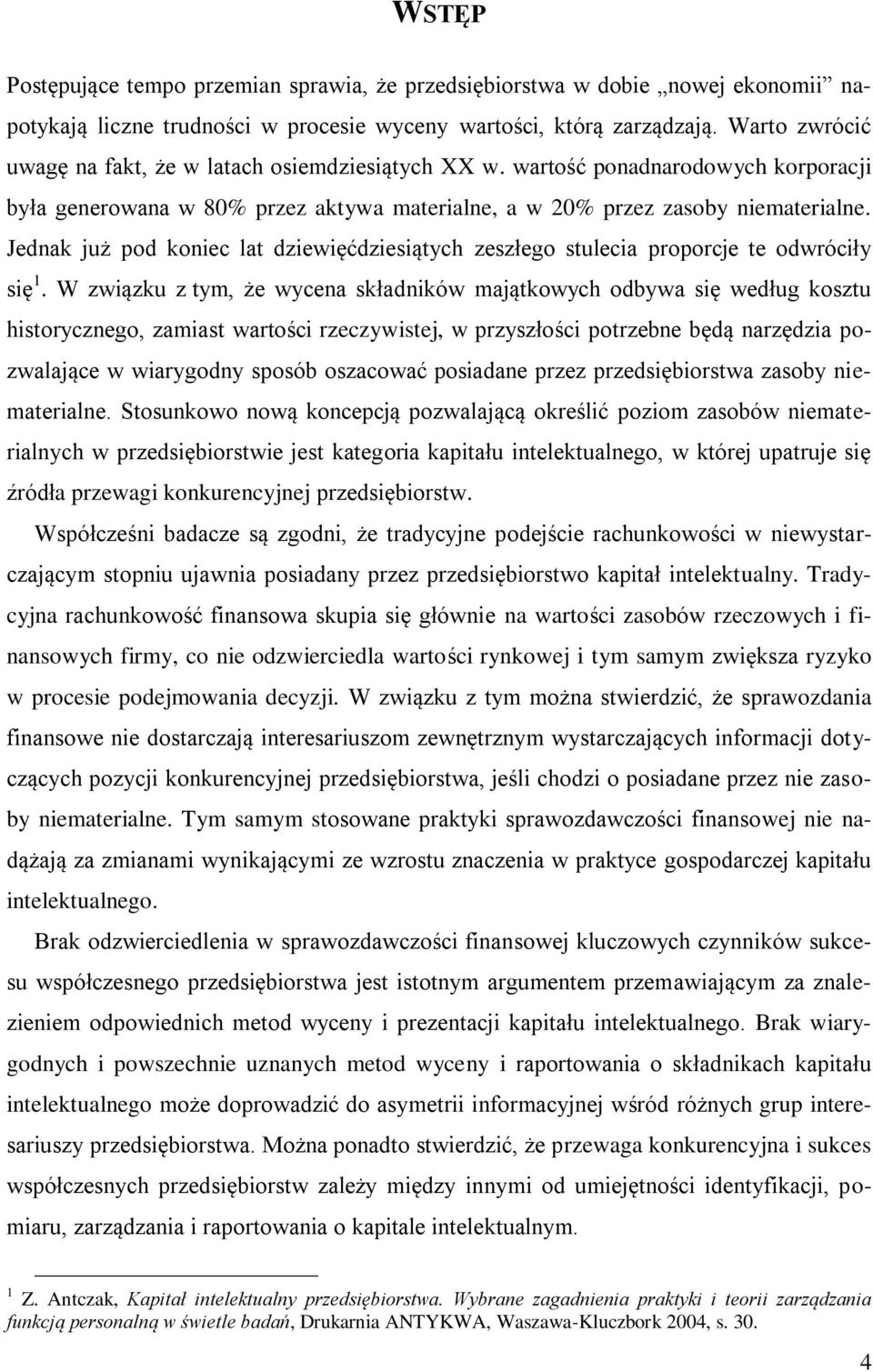 Jednak już pod koniec lat dziewięćdziesiątych zeszłego stulecia proporcje te odwróciły się 1.
