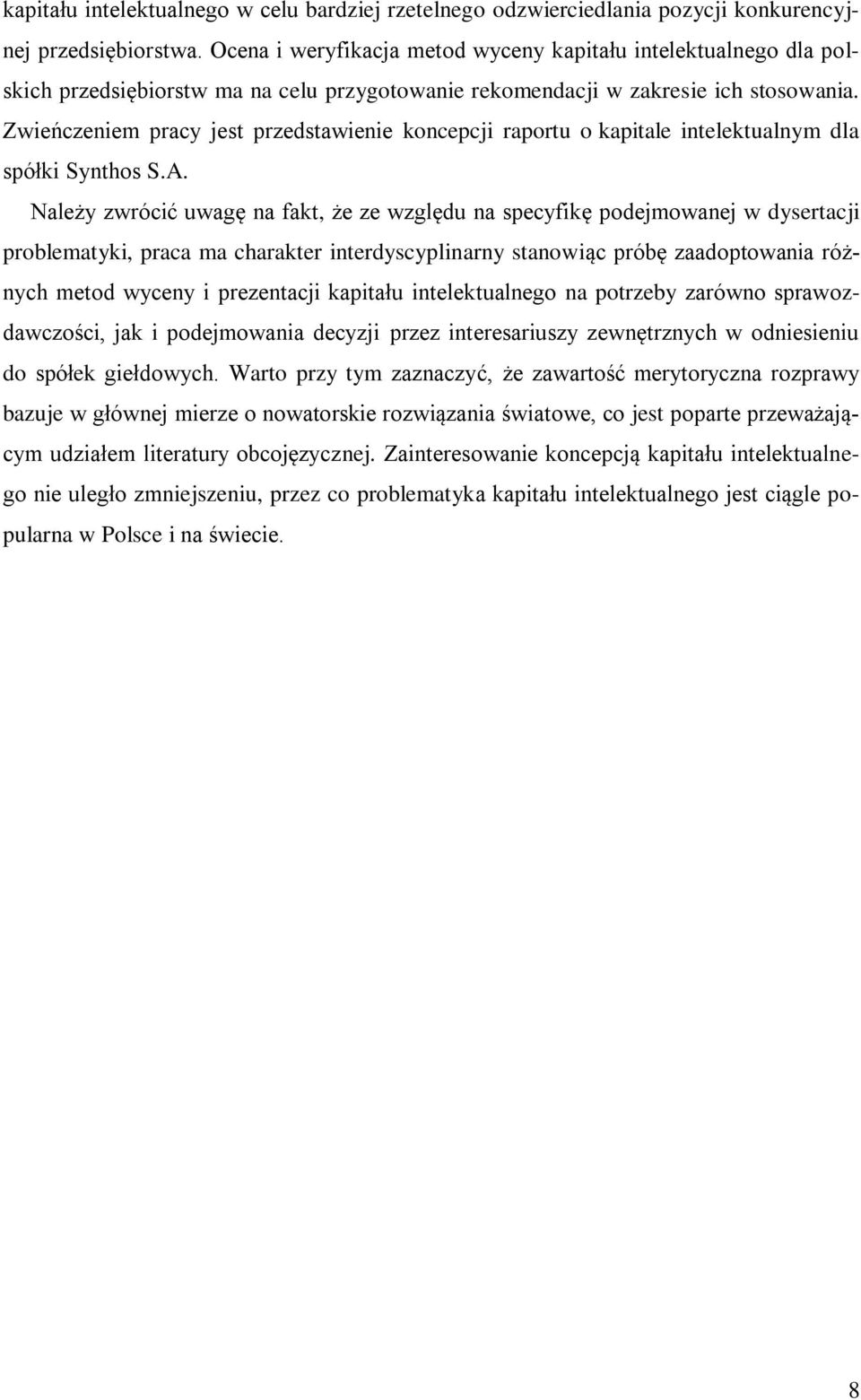 Zwieńczeniem pracy jest przedstawienie koncepcji raportu o kapitale intelektualnym dla spółki Synthos S.A.