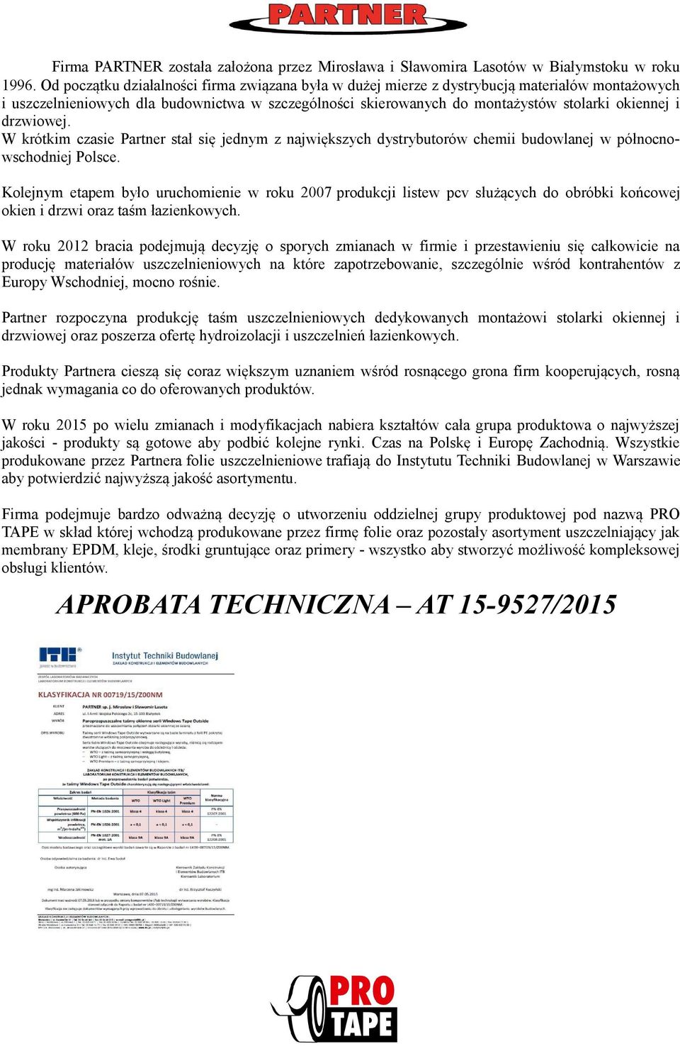 drzwiowej. W krótkim czasie Partner stał się jednym z największych dystrybutorów chemii budowlanej w północnowschodniej Polsce.