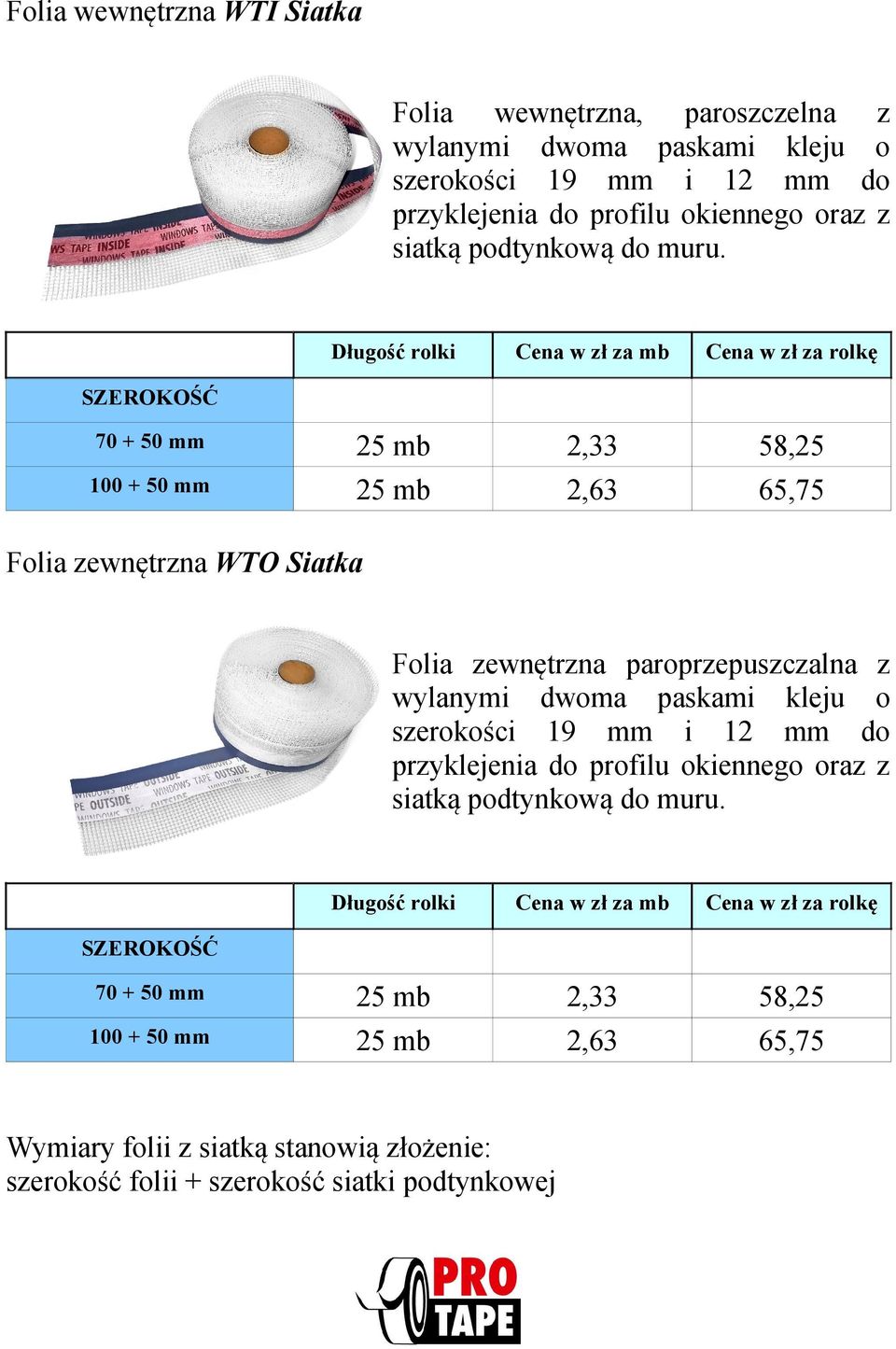 2,33 2,63 58,25 65,75 70 + 50 mm 100 + 50 mm Folia zewnętrzna WTO Siatka Folia zewnętrzna paroprzepuszczalna z wylanymi dwoma paskami kleju