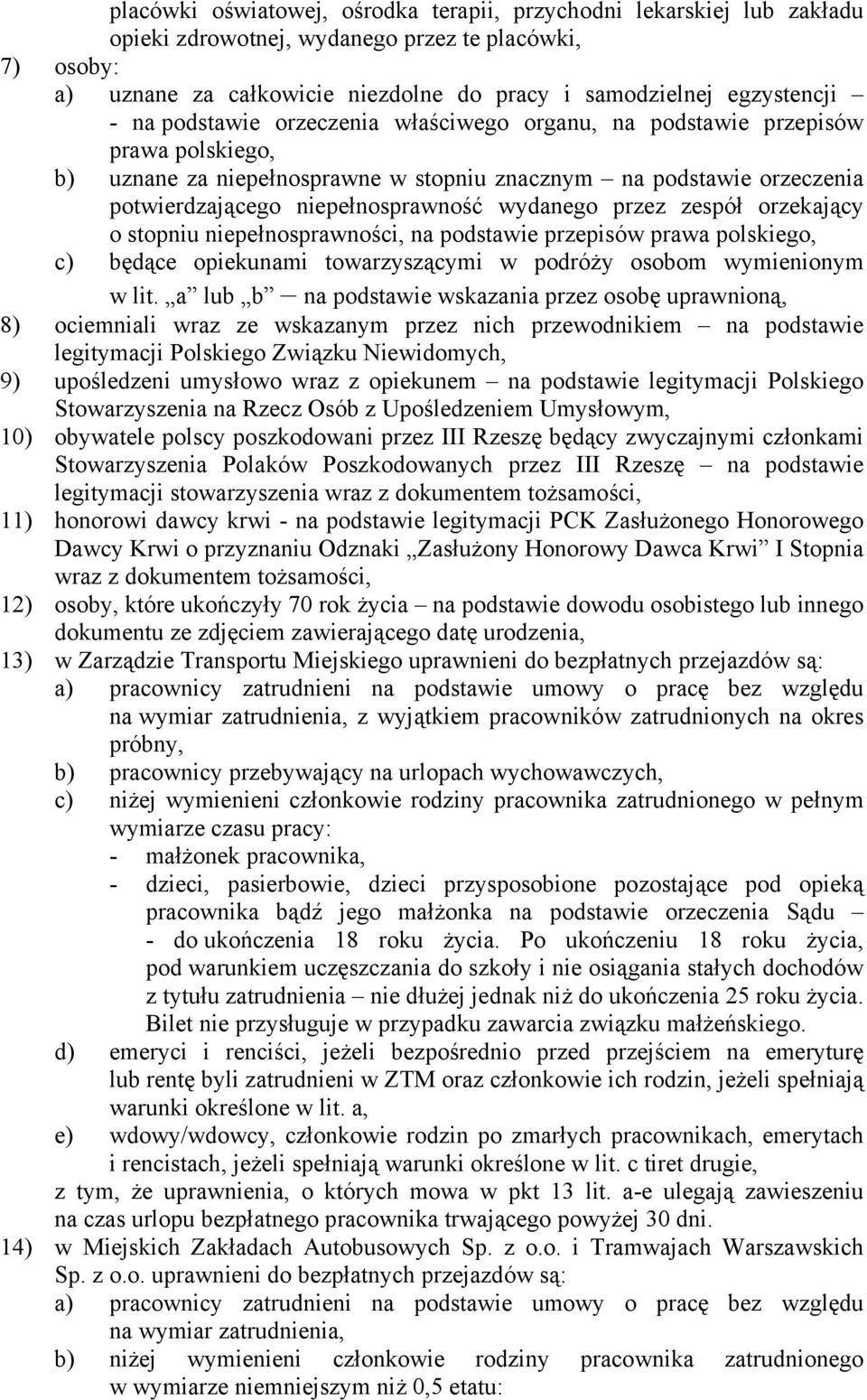 wydanego przez zespół orzekający o stopniu niepełnosprawności, na podstawie przepisów prawa polskiego, c) będące opiekunami towarzyszącymi w podróży osobom wymienionym w lit.
