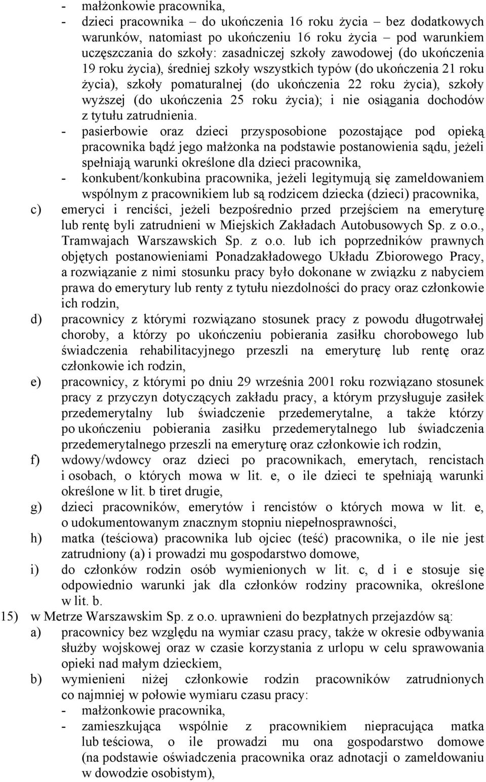 życia); i nie osiągania dochodów z tytułu zatrudnienia.