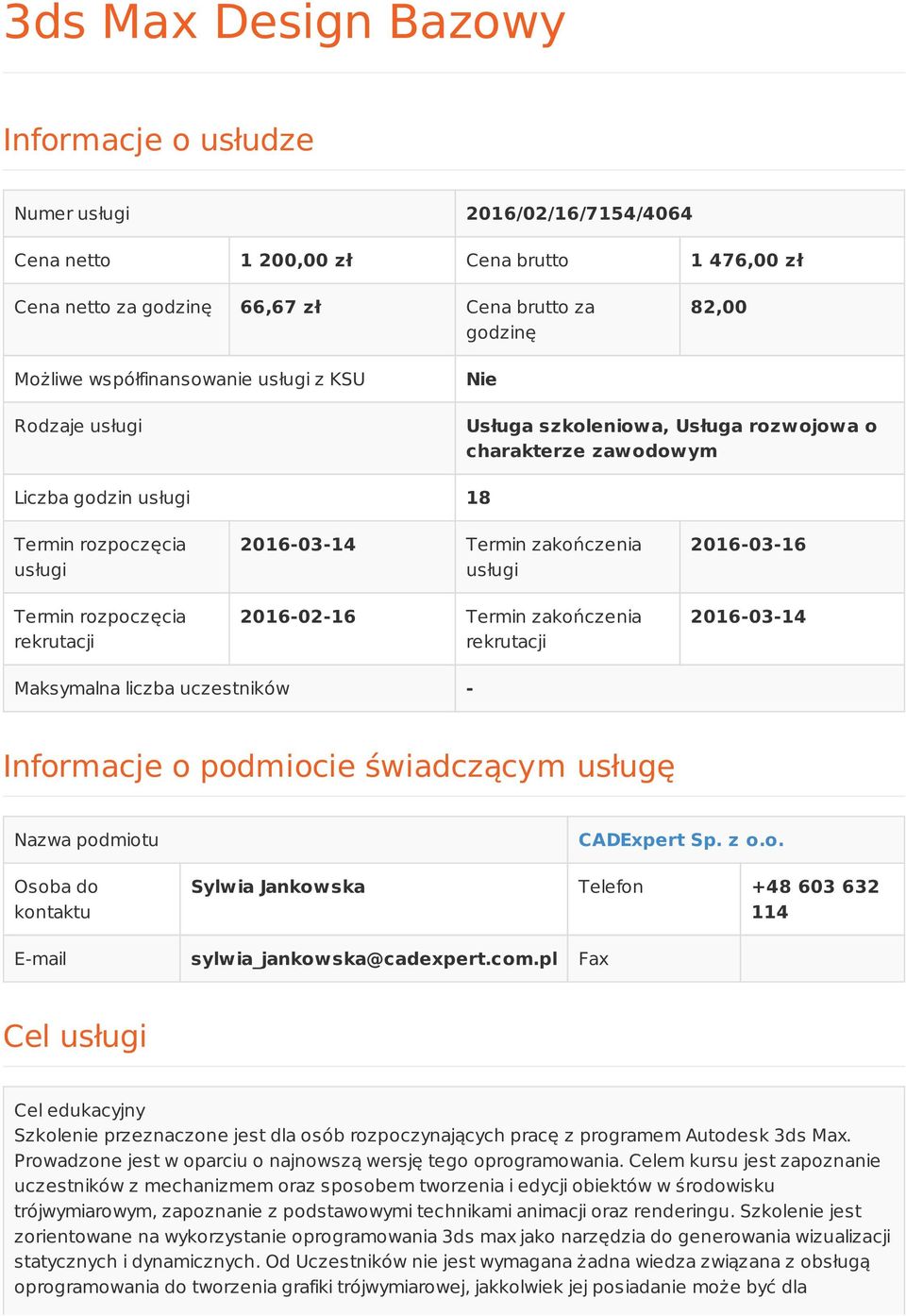 2016-03-14 Termin zakończenia usługi 2016-02-16 Termin zakończenia rekrutacji 2016-03-16 2016-03-14 Maksymalna liczba uczestników - Informacje o podmiocie świadczącym usługę Nazwa podmiotu Osoba do